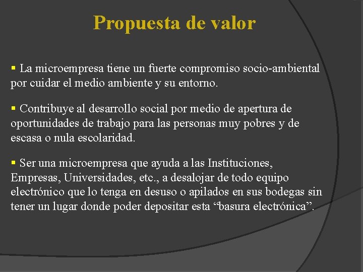 Propuesta de valor § La microempresa tiene un fuerte compromiso socio-ambiental por cuidar el