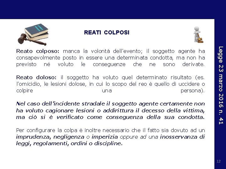 REATI COLPOSI Reato doloso: il soggetto ha voluto quel determinato risultato (es. l’omicidio, le