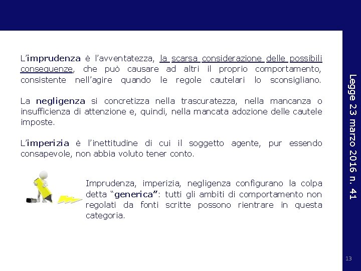 La negligenza si concretizza nella trascuratezza, nella mancanza o insufficienza di attenzione e, quindi,