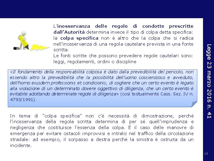  «Il fondamento della responsabilità colposa è dato dalla prevedibilità del pericolo, non essendo