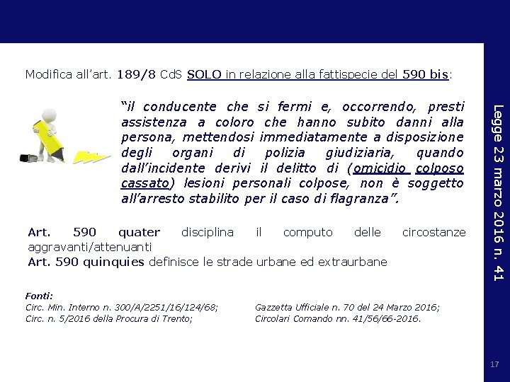 Modifica all’art. 189/8 Cd. S SOLO in relazione alla fattispecie del 590 bis: Art.