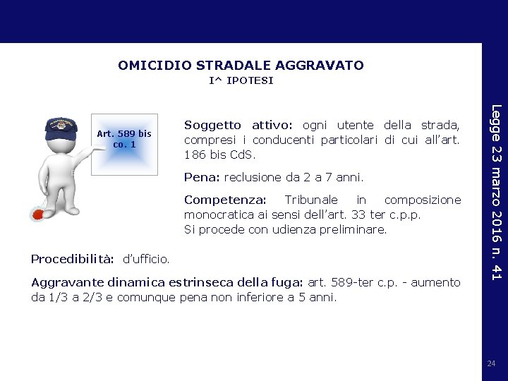 OMICIDIO STRADALE AGGRAVATO I^ IPOTESI Soggetto attivo: ogni utente della strada, compresi i conducenti