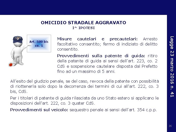 OMICIDIO STRADALE AGGRAVATO I^ IPOTESI Misure cautelari e precautelari: Arresto facoltativo consentito; fermo di