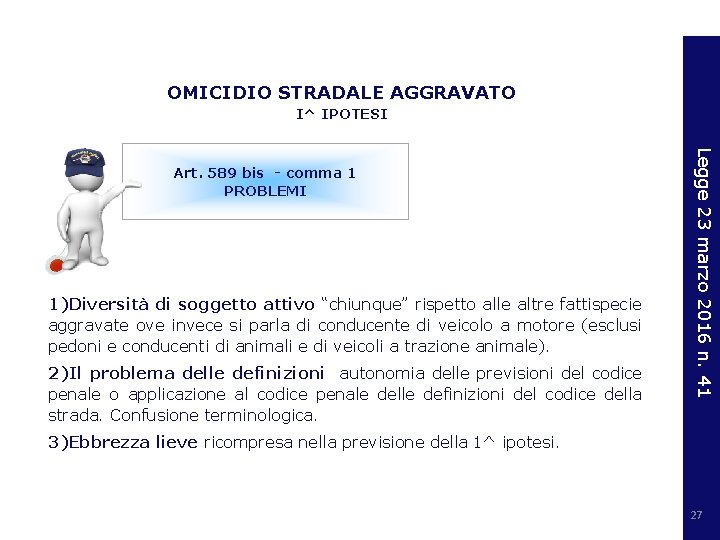 OMICIDIO STRADALE AGGRAVATO I^ IPOTESI 1)Diversità di soggetto attivo “chiunque” rispetto alle altre fattispecie