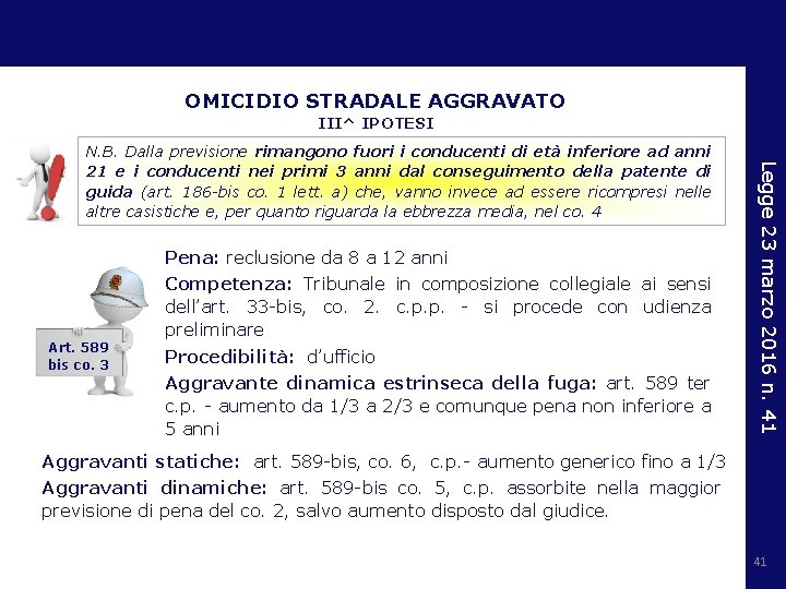 OMICIDIO STRADALE AGGRAVATO III^ IPOTESI Pena: reclusione da 8 a 12 anni Art. 589