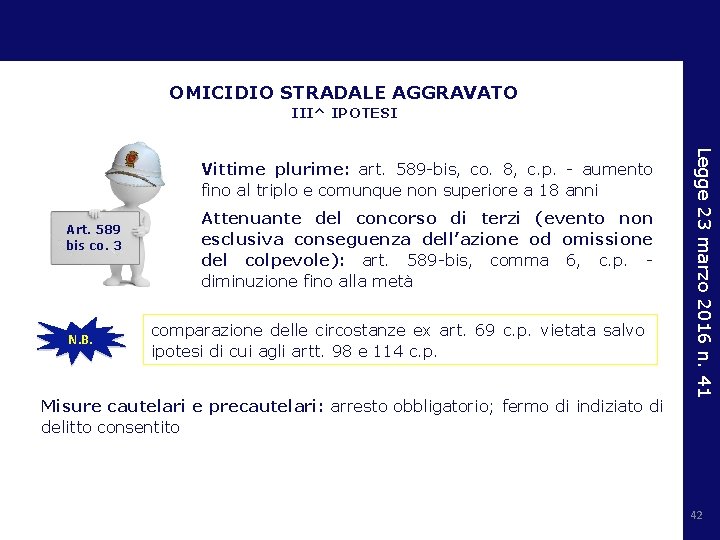 OMICIDIO STRADALE AGGRAVATO III^ IPOTESI Art. 589 bis co. 3 N. B. Attenuante del