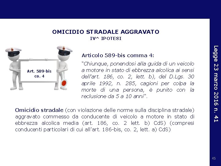 OMICIDIO STRADALE AGGRAVATO IV^ IPOTESI Art. 589 -bis co. 4 “Chiunque, ponendosi alla guida