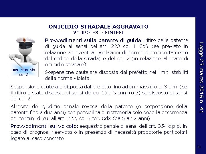 OMICIDIO STRADALE AGGRAVATO V^ IPOTESI - SINTESI Art. 589 bis co. 5 Sospensione cautelare