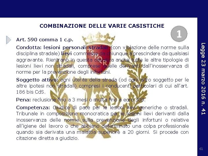 COMBINAZIONE DELLE VARIE CASISTICHE Art. 590 comma 1 c. p. 1 Soggetto attivo: ogni
