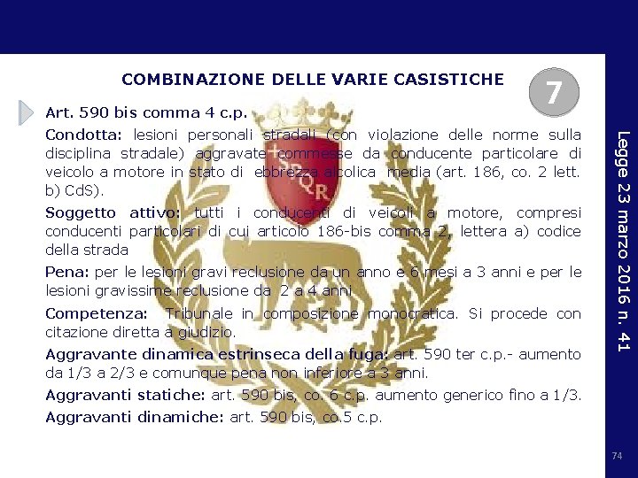 COMBINAZIONE DELLE VARIE CASISTICHE Art. 590 bis comma 4 c. p. 7 Soggetto attivo: