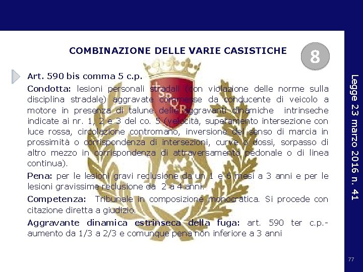 COMBINAZIONE DELLE VARIE CASISTICHE 8 Condotta: lesioni personali stradali (con violazione delle norme sulla