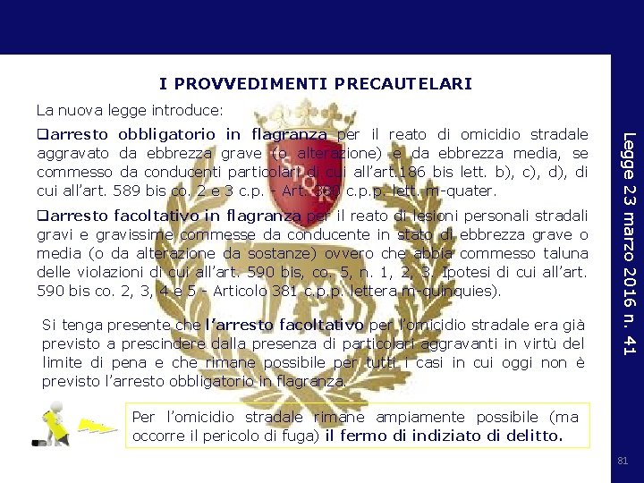 I PROVVEDIMENTI PRECAUTELARI La nuova legge introduce: qarresto facoltativo in flagranza per il reato