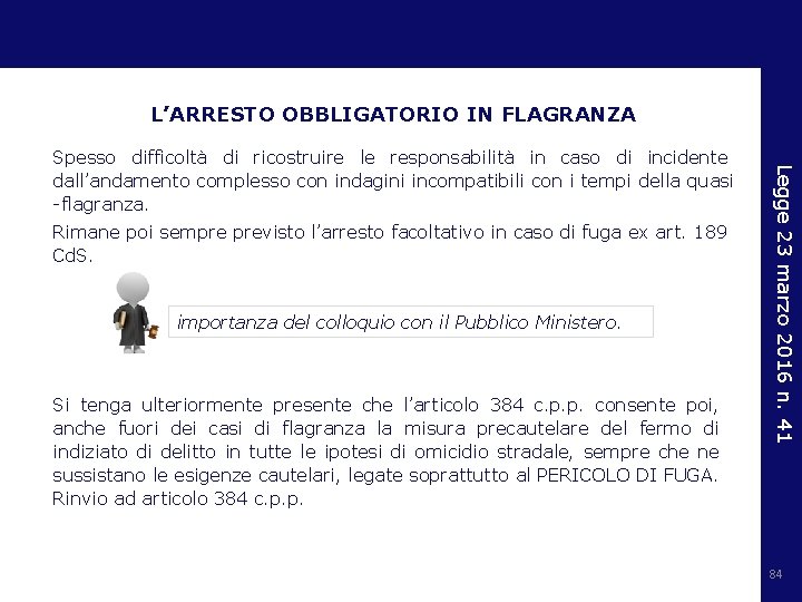 L’ARRESTO OBBLIGATORIO IN FLAGRANZA Rimane poi sempre previsto l’arresto facoltativo in caso di fuga