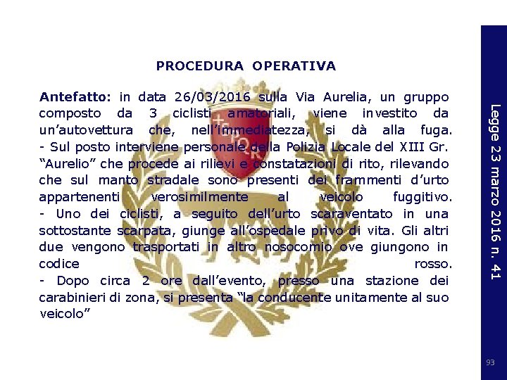 PROCEDURA OPERATIVA Legge 23 marzo 2016 n. 41 Antefatto: in data 26/03/2016 sulla Via