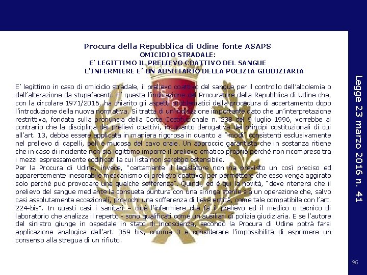 Procura della Repubblica di Udine fonte ASAPS OMICIDIO STRADALE: E’ LEGITTIMO IL PRELIEVO COATTIVO