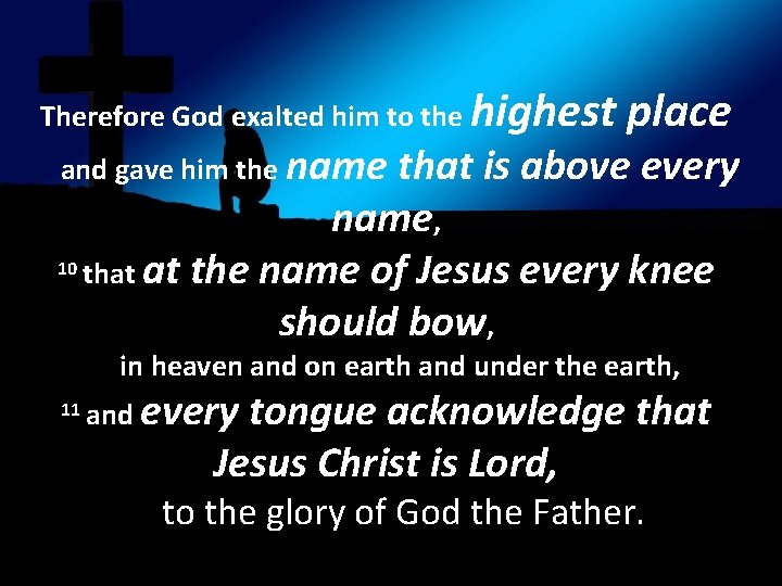 Therefore God exalted him to the highest place and gave him the name that