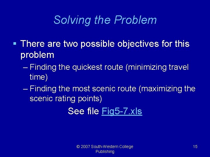 Solving the Problem § There are two possible objectives for this problem – Finding