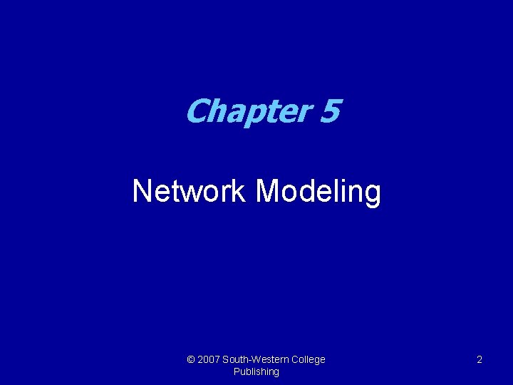 Chapter 5 Network Modeling © 2007 South-Western College Publishing 2 