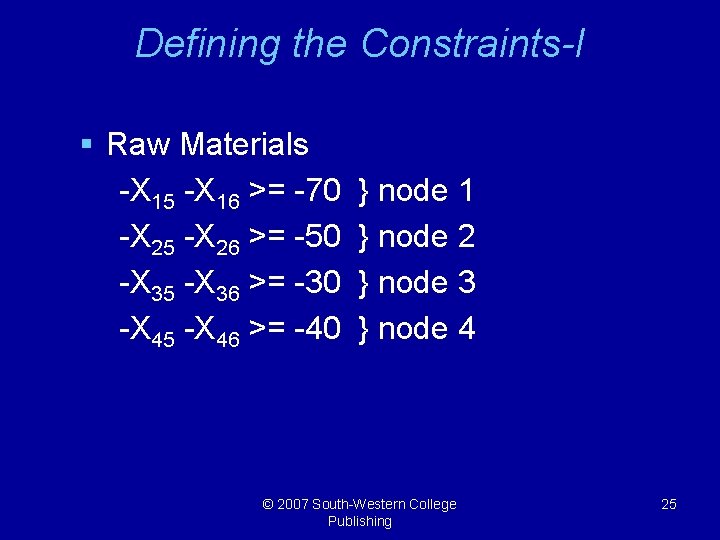 Defining the Constraints-I § Raw Materials -X 15 -X 16 >= -70 -X 25