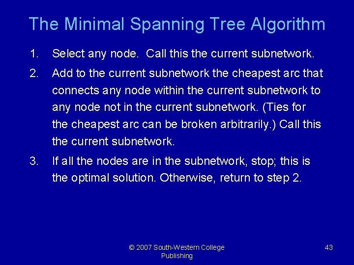 The Minimal Spanning Tree Algorithm 1. Select any node. Call this the current subnetwork.