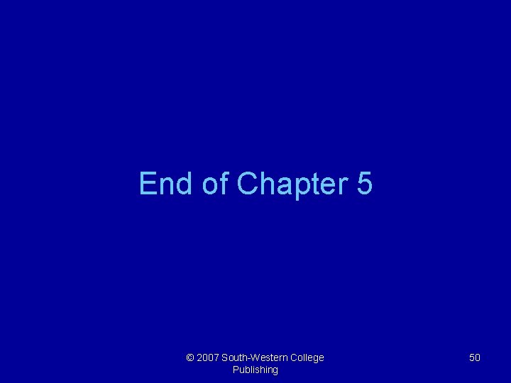 End of Chapter 5 © 2007 South-Western College Publishing 50 