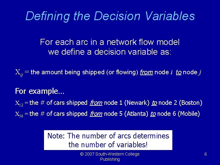 Defining the Decision Variables For each arc in a network flow model we define