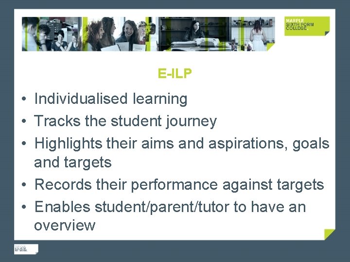 E-ILP • Individualised learning • Tracks the student journey • Highlights their aims and