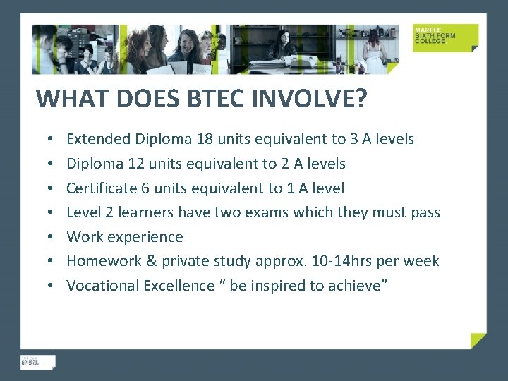 WHAT DOES BTEC INVOLVE? • • Extended Diploma 18 units equivalent to 3 A