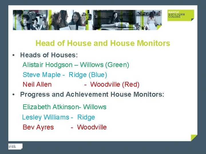 Head of House and House Monitors • Heads of Houses: Alistair Hodgson – Willows