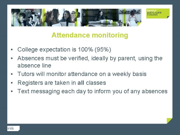 Attendance monitoring • College expectation is 100% (95%) • Absences must be verified, ideally