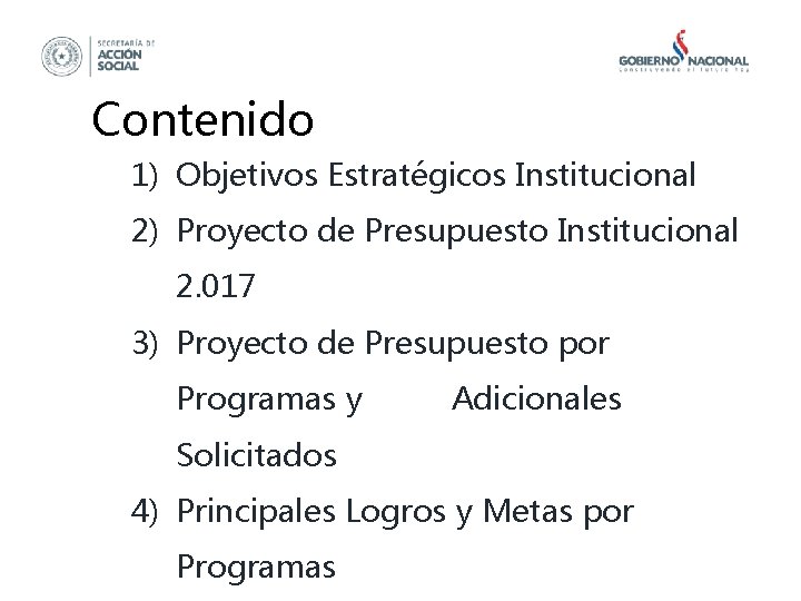 Contenido 1) Objetivos Estratégicos Institucional 2) Proyecto de Presupuesto Institucional 2. 017 3) Proyecto