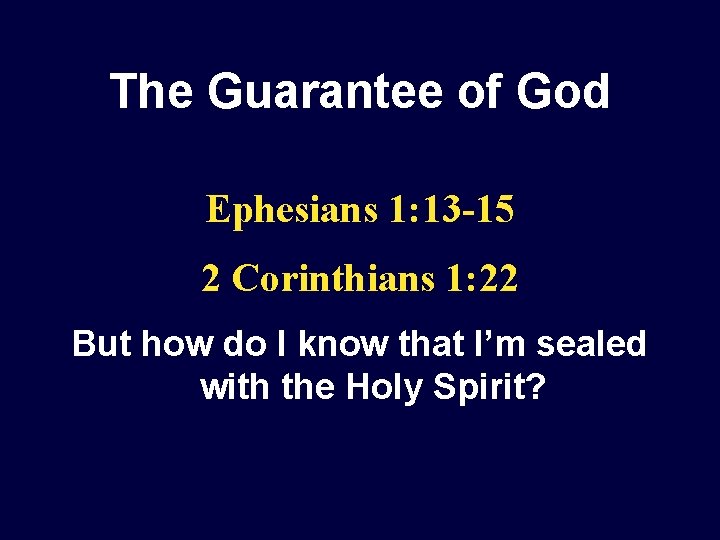 The Guarantee of God Ephesians 1: 13 -15 2 Corinthians 1: 22 But how