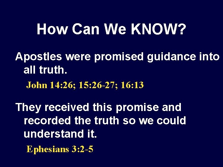 How Can We KNOW? Apostles were promised guidance into all truth. John 14: 26;