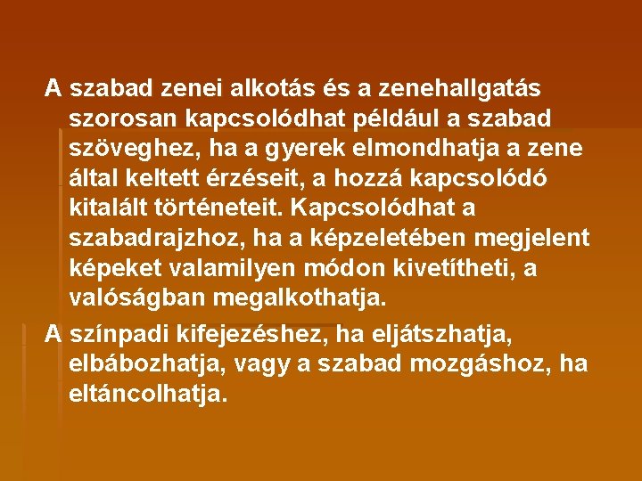 A szabad zenei alkotás és a zenehallgatás szorosan kapcsolódhat például a szabad szöveghez, ha