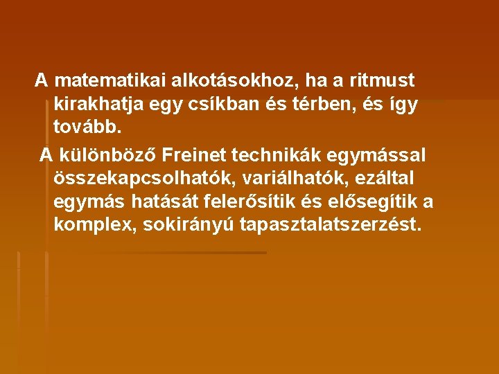 A matematikai alkotásokhoz, ha a ritmust kirakhatja egy csíkban és térben, és így tovább.