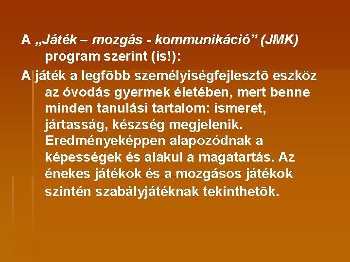 A „Játék – mozgás - kommunikáció” (JMK) program szerint (is!): A játék a legfõbb