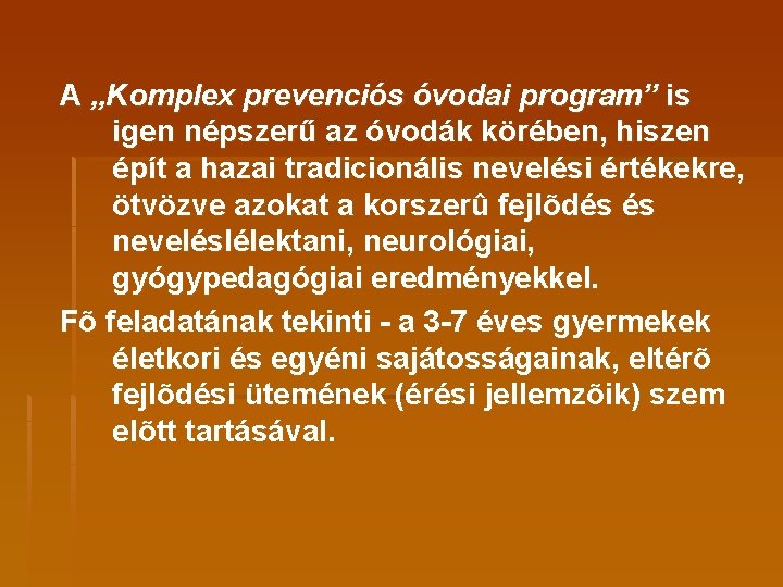 A „Komplex prevenciós óvodai program” is igen népszerű az óvodák körében, hiszen épít a