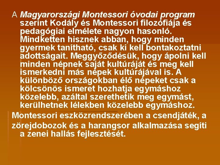 A Magyarországi Montessori óvodai program szerint Kodály és Montessori filozófiája és pedagógiai elmélete nagyon