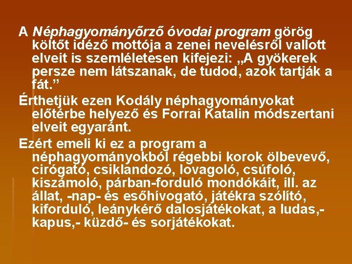 A Néphagyományőrző óvodai program görög költőt idéző mottója a zenei nevelésről vallott elveit is