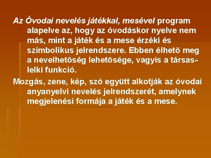 Az Óvodai nevelés játékkal, mesével program alapelve az, hogy az óvodáskor nyelve nem más,