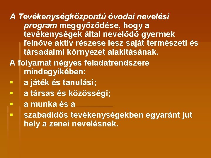 A Tevékenységközpontú óvodai nevelési program meggyőződése, hogy a tevékenységek által nevelődő gyermek felnőve aktív