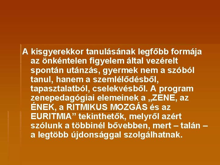 A kisgyerekkor tanulásának legfőbb formája az önkéntelen figyelem által vezérelt spontán utánzás, gyermek nem