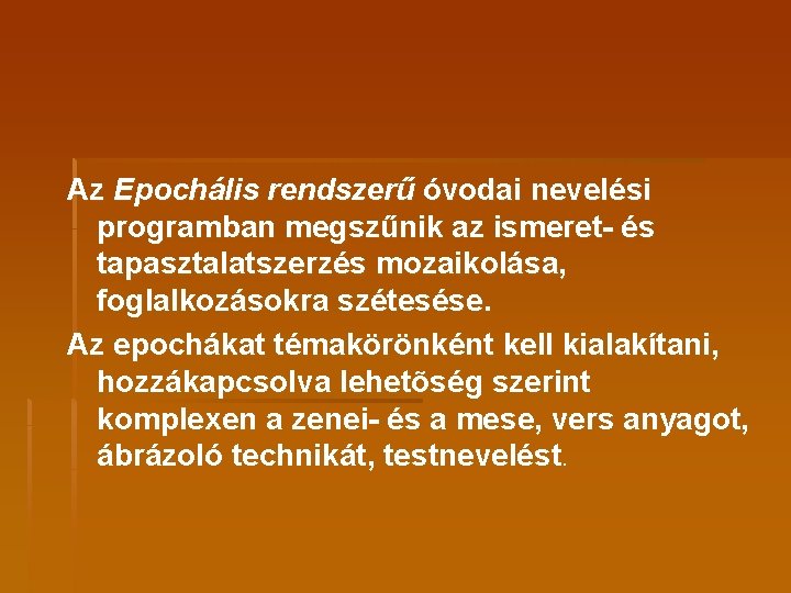 Az Epochális rendszerű óvodai nevelési programban megszűnik az ismeret- és tapasztalatszerzés mozaikolása, foglalkozásokra szétesése.