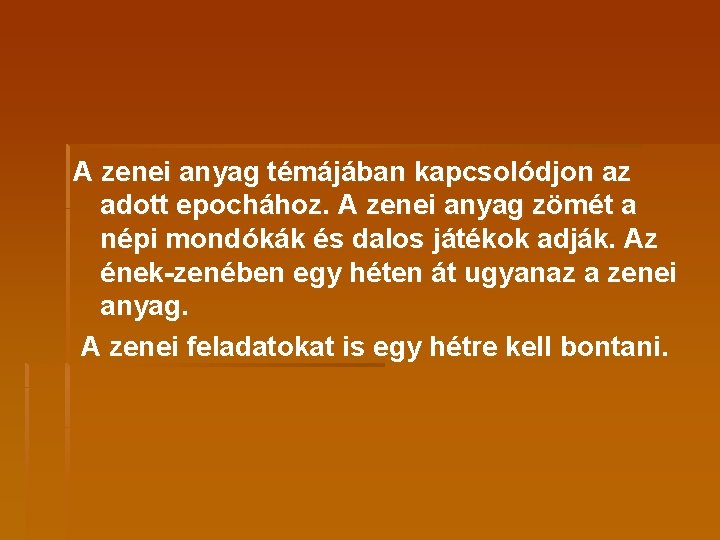 A zenei anyag témájában kapcsolódjon az adott epochához. A zenei anyag zömét a népi