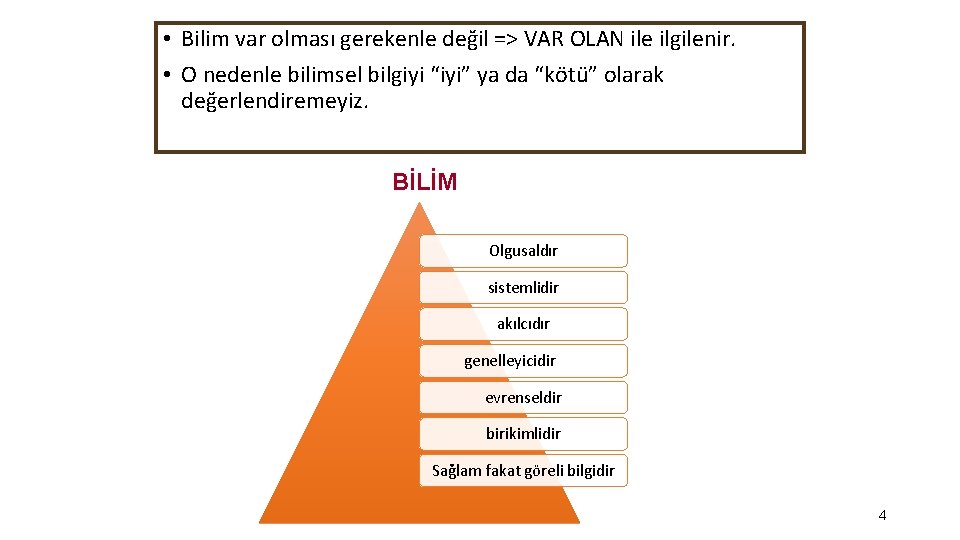  • Bilim var olması gerekenle değil => VAR OLAN ile ilgilenir. • O