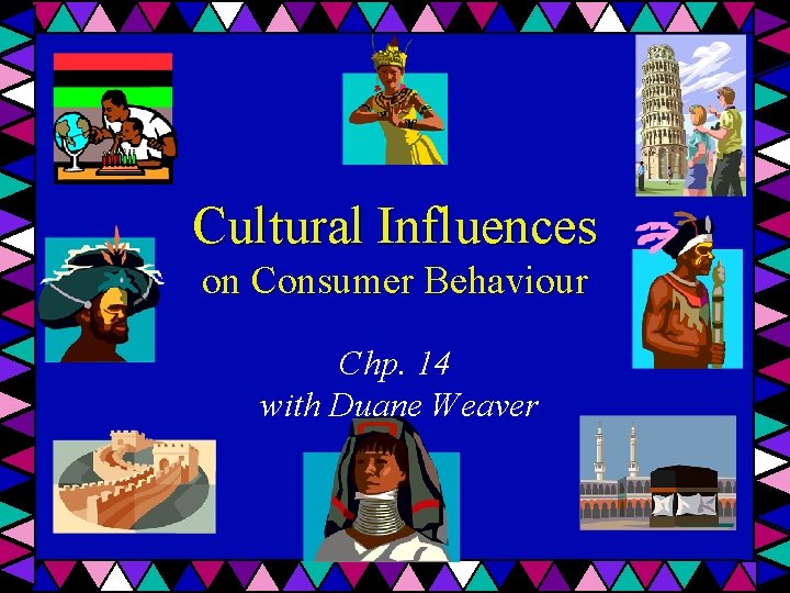 Cultural Influences on Consumer Behaviour Chp. 14 with Duane Weaver 