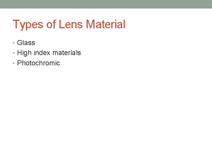 Types of Lens Material • Glass • High index materials • Photochromic 