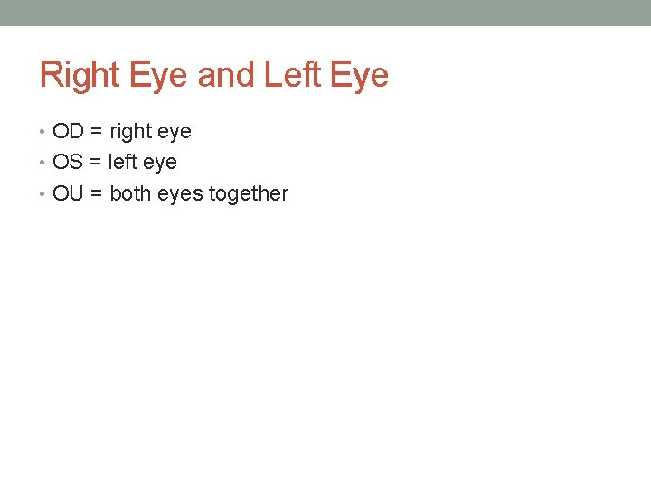 Right Eye and Left Eye • OD = right eye • OS = left