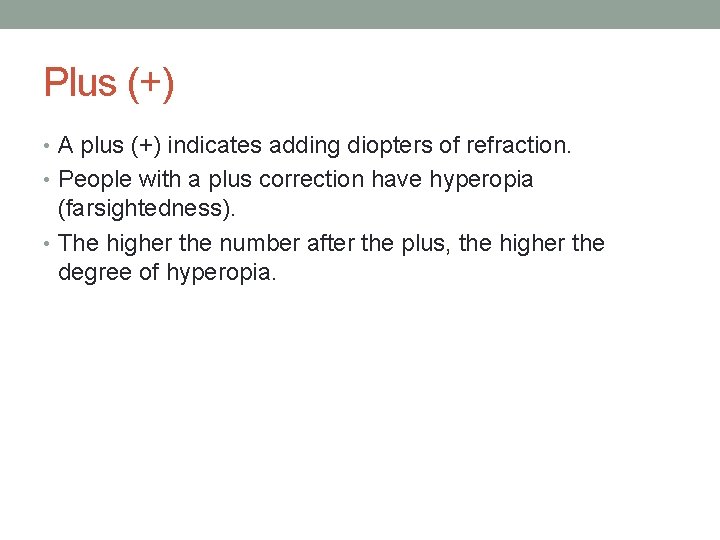 Plus (+) • A plus (+) indicates adding diopters of refraction. • People with