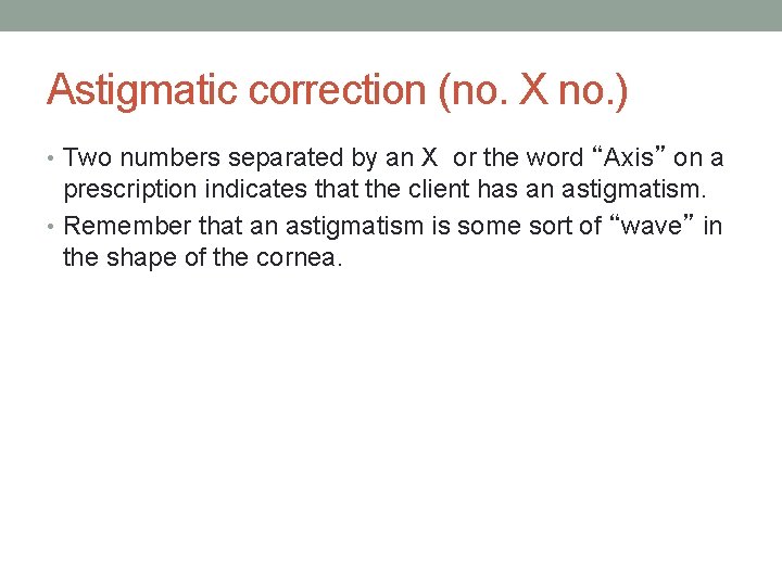 Astigmatic correction (no. X no. ) • Two numbers separated by an X or